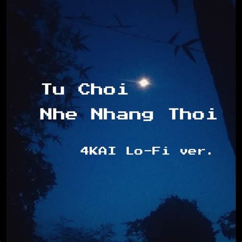 Stream Tu Choi Nhe Nhang Thoi(Lo-Fi ver. by 4KAI)| Phuc Du ft. Bich ...