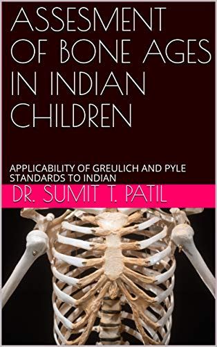 ASSESMENT OF BONE AGES IN INDIAN CHILDREN: APPLICABILITY OF GREULICH ...