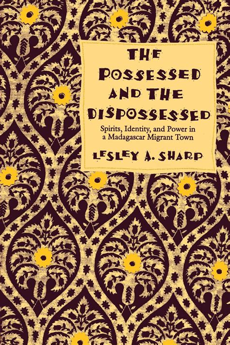 The Possessed and the Dispossessed: Spirits, Identity, and Power in a ...