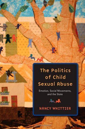 The Politics of Child Sexual Abuse: Emotion, Social Movements, and the ...