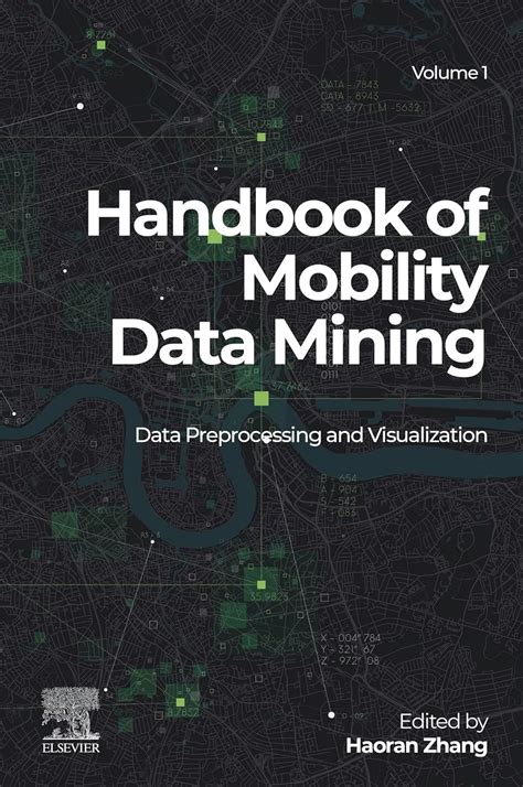 Handbook of Mobility Data Mining, Volume 1: Data Preprocessing and ...