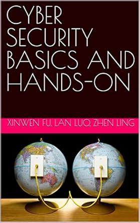 CYBER SECURITY BASICS AND HANDS-ON eBook : Fu, Xinwen, Luo, Lan, Ling ...