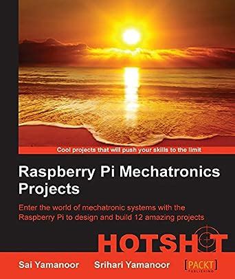 Raspberry Pi Mechatronics Projects HOTSHOT eBook : Yamanoor, Sai ...