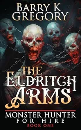 The Eldritch Arms: Monster Hunter For Hire Book One eBook : Gregory ...