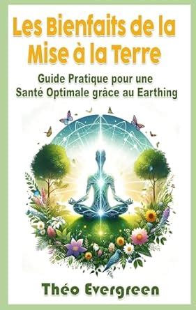 Les Bienfaits de la Mise à la Terre : Guide Pratique pour une Santé ...