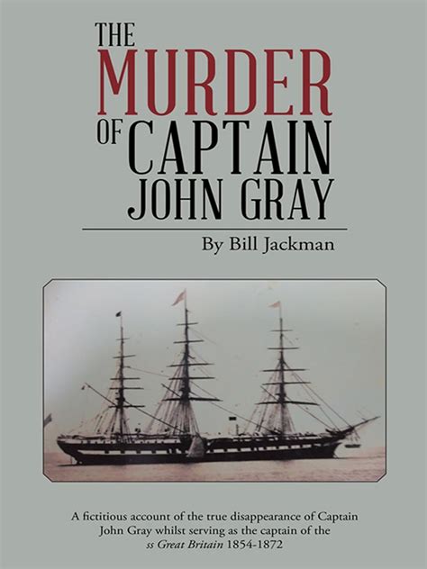 The Murder of Captain John Gray: A Fictitious Account of the True ...