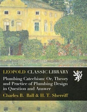 Plumbing Catechism: Or, Theory and Practice of Plumbing Design in ...