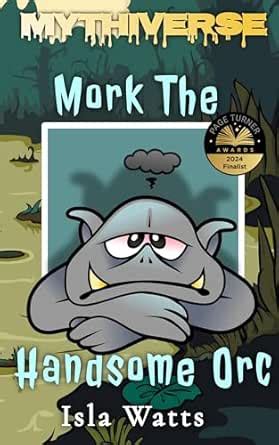 Mork The Handsome Orc: A Mythiverse Story eBook : Watts, Isla : Amazon ...
