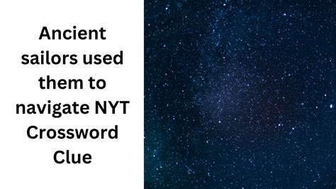 Ancient sailors used them to navigate NYT Crossword Clue - October 14 2024