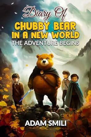 Diary of Chubby Bear in a New World: The Adventure Begins (Diaries of ...