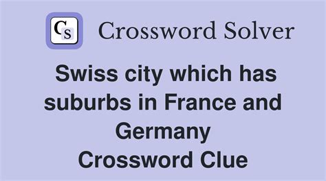Swiss city which has suburbs in France and Germany - Crossword Clue ...