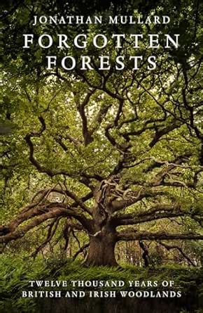 Forgotten Forests: A Comprehensive New History of Our Trees and ...