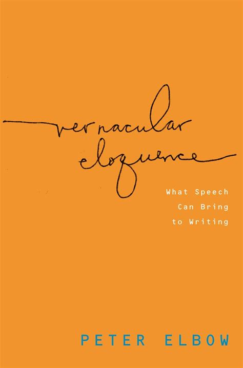 Vernacular Eloquence: What Speech Can Bring to Writing eBook : Elbow ...