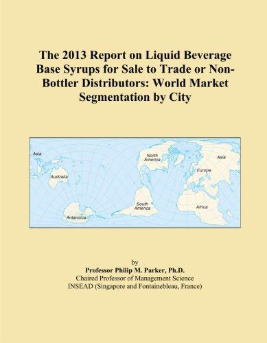 The 2013 Report on Liquid Beverage Base Syrups for Sale to Trade or Non ...