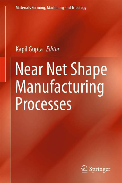 Near Net Shape Manufacturing Processes (Materials Forming, Machining ...