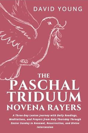 The Paschal Triduum Novena Prayers: A Three-Day Lenten Journey with ...