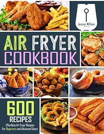 Air Fryer Cookbook: 600 Effortless Air Fryer Recipes for Beginners and ...