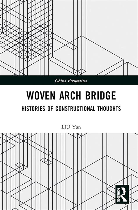 Buy Woven Arch Bridge: Histories of Constructional Thoughts (China ...