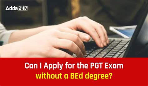 Can I apply for the PGT entrance exam without a BEd degree?
