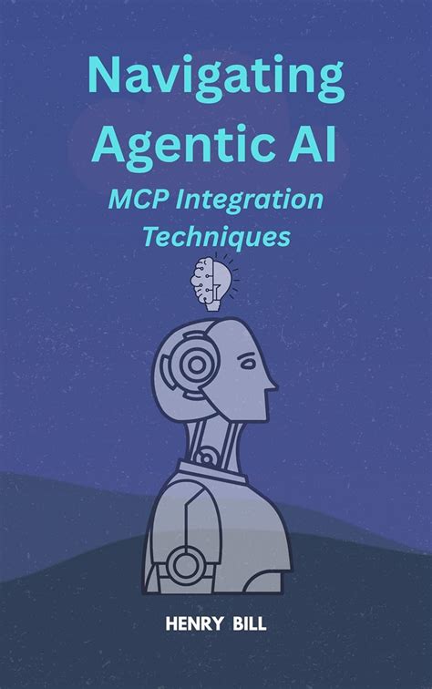 Navigating Agentic AI: A Deep Dive into MCP Integration Techniques ...
