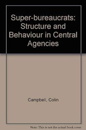 Super-bureaucrats: Structure and Behaviour in Central Agencies ...