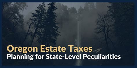 Oregon Estate Taxes – Planning for State Level Peculiarities | Mission ...
