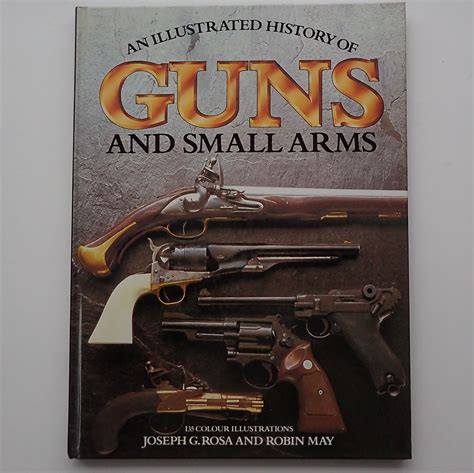 AN ILLUSTRATED HISTORY OF GUNS AND SMALL ARMS. (1984). - Dereks Militaria