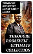 THEODORE ROOSEVELT - ULTIMATE COLLECTION | Casa del Libro