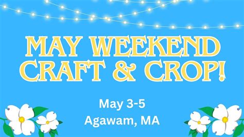 May Craft & Crop Weekend! , 65 Moylan Ln, Agawam, MA 01001-4607, United ...