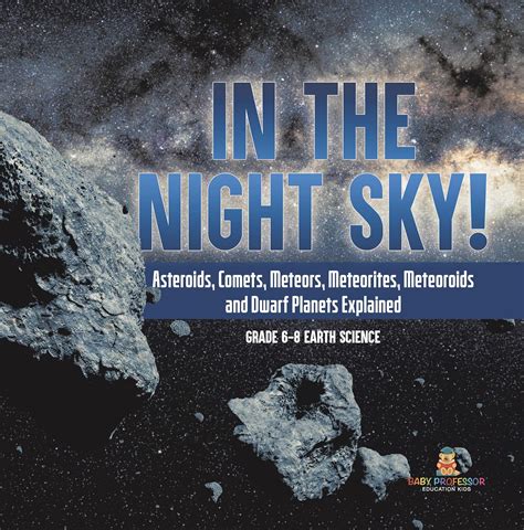 In the Night Sky! Asteroids, Comets, Meteors, Meteorites, Meteoroids ...