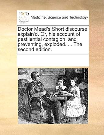 Buy Doctor Mead's Short discourse explain'd. Or, his account of ...