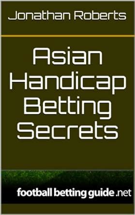 Asian Handicap Betting Secrets eBook : Roberts, Jonathan: Amazon.in ...