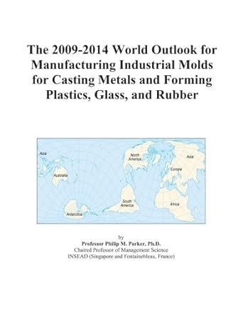 The 2009-2014 World Outlook for Manufacturing Industrial Molds for ...
