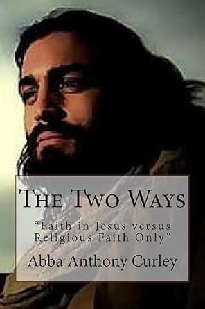 Buy The Two Ways: Faith in Jesus Versus Religious Faith Only Book ...