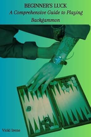 BEGINNER'S LUCK: A Comprehensive Guide to Playing Backgammon eBook ...