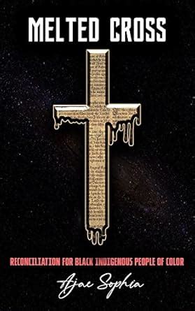 Melted Cross: Reconciliation for Black Indigenous People of Color eBook ...