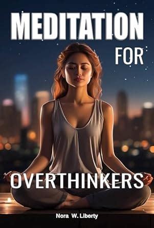 Meditation for Overthinkers: Embrace the Mindfulness Path. Learn how to ...