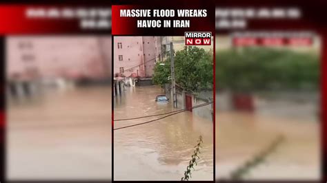 Viral: Videos Show Iran Submerged in Floodwater, Heavy Rainfall in ...