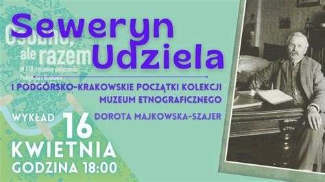 Seweryn Udziela i podgórsko-krakowskie początki kolekcji Muzeum ...