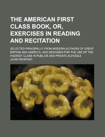The American First Class Book, Or, Exercises in Reading and Recitation ...