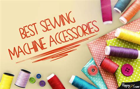 Best Sewing Machine Accessories You Should Have | HappySeam