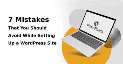 7 Mistakes That You Should Avoid While Setting Up a WordPress Site