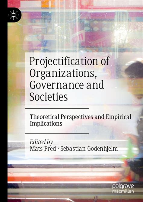 Projectification of Organizations, Governance and Societies ...