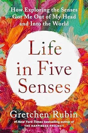 Life in Five Senses: How Exploring the Senses Got Me Out of My Head and ...
