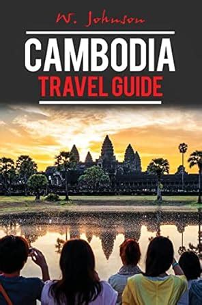 Cambodia: Cambodia Travel Guide : Johnson, W.: Amazon.in: Books