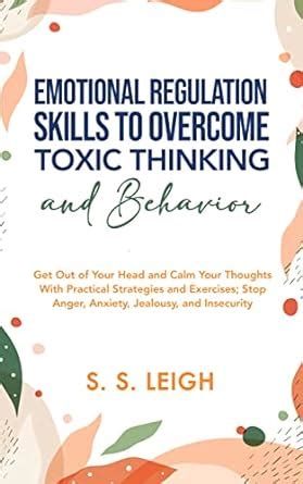 Emotional Regulation Skills to Overcome Toxic Thinking and Behavior ...