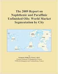 The 2009 Report on Naphthenic and Paraffinic Unfinished Oils: World ...