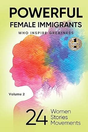 Buy POWERFUL FEMALE IMMIGRANTS Volume 2: 24 Women 24 Stories 24 ...
