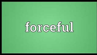 Image result for forceful