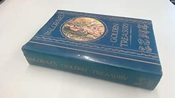 Golden Treasury of the Best Songs and Lyrical Poems in the English ...